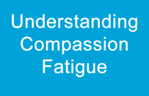 Understanding Compassion Fatigue