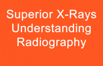 Superior X-Rays Understanding Radiography