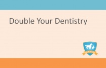 Double Your Dentistry