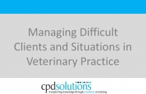 Managing Difficult Clients and Situations in Veterinary Practice