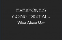 Everyone's Going Digital... What About Me?